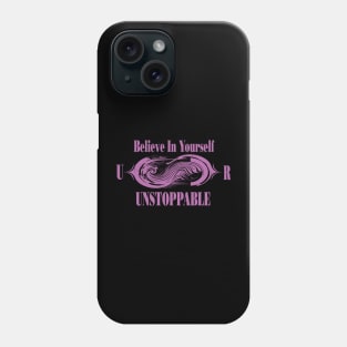 Believe In Yourself, You Are Unstoppable Phone Case