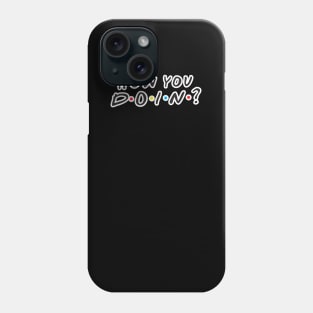 How You Doin? Phone Case