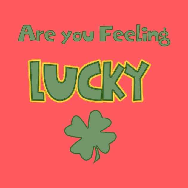 Are You Feeling Lucky by Rustic Daisies Marketplace