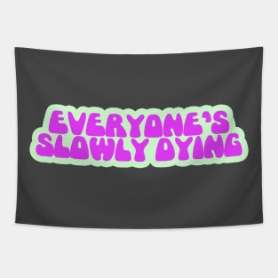 Everyone's Slowly Dying Tapestry