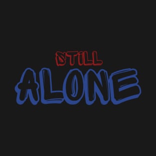 still alone T-Shirt