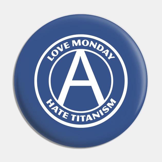 LOVE MONDAY, HATE TITANISM Pin by Greater Maddocks Studio