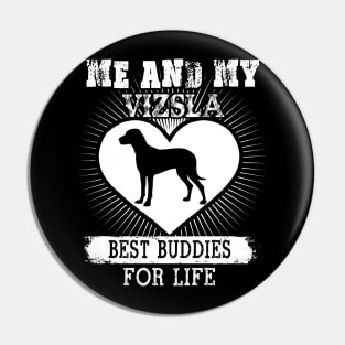 Me And My Vizsla Best Buddies For Life Pin