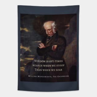 William Wordsworth portrait and  quote: Wisdom is oft-times nearer when we stoop Than when we soar. Tapestry