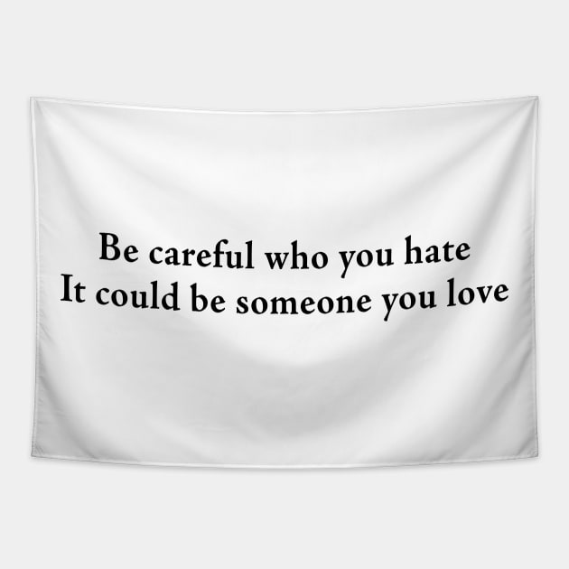 Be careful who you hate It could be someone you love Tapestry by TheCosmicTradingPost