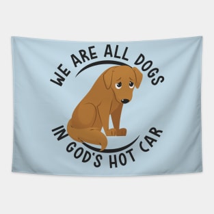 We Are All Dogs In God's Hot Car Tapestry