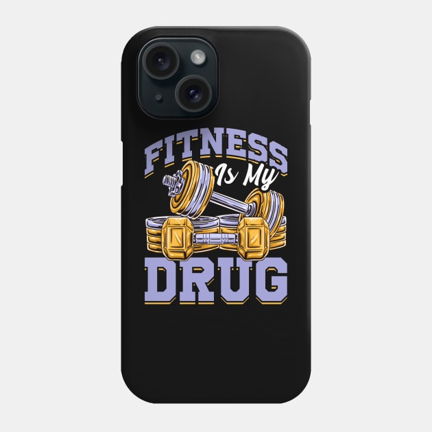 Fitness Is My Drug Gym Motivational Funny Workout Tee Phone Case by Proficient Tees