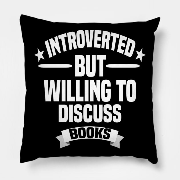 Introverted But Willing To Discuss Books Pillow by Dhme