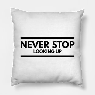 Never Stop Looking Up - Motivational Words Pillow