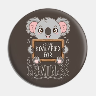 You're koalafied for greatness Pin