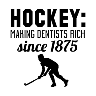 Hockey: Making dentist rich since 1875 T-Shirt