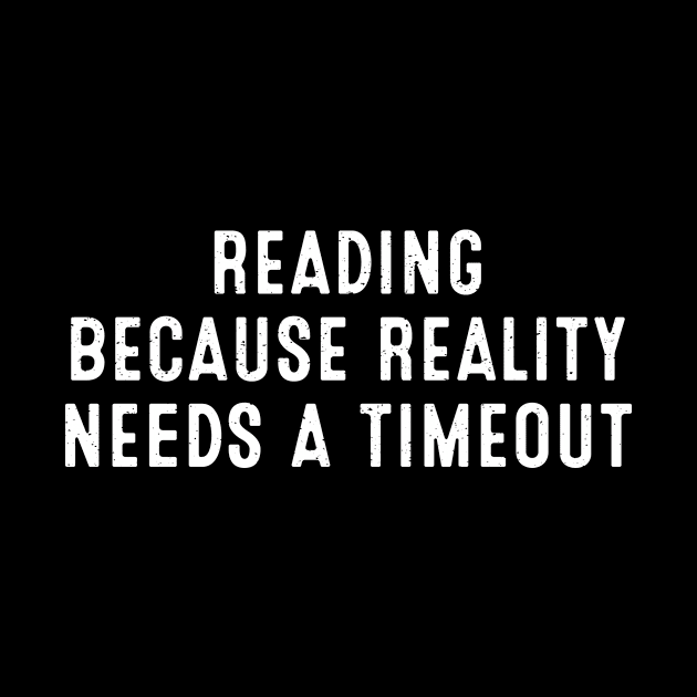 Reading Because Reality Needs a Timeout by trendynoize