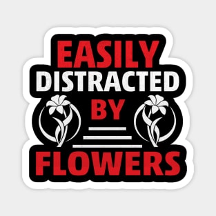 Easily Distracted by Flowers Novelty Gardening Magnet