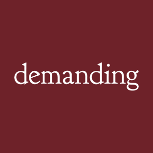 demanding T-Shirt