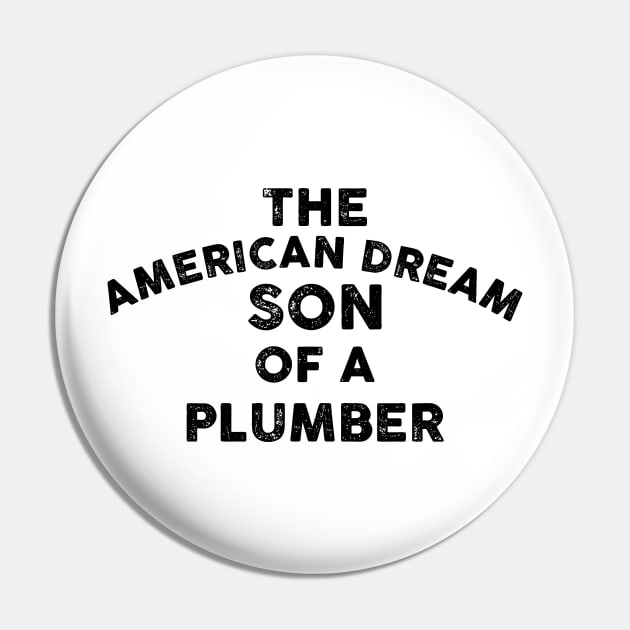 The American Dream Son Of A Plumber Vintage Pin by Lones Eiless