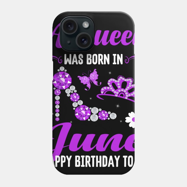 A Queen Was Born In June Happy Birthday To Me Phone Case by CoolTees