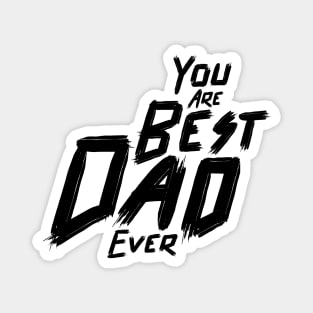 You are the best dad ever ,Typography for Father's day, Magnet