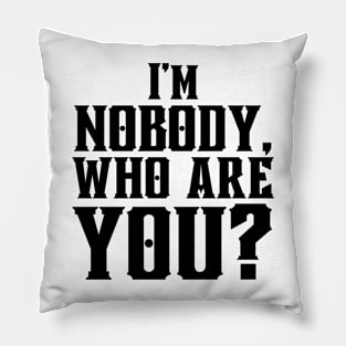 I'm Nobody! Who are you? Emily Dickinson quote Pillow