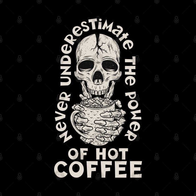 Never Underestamate The Power Of Hot Coffee by HassibDesign