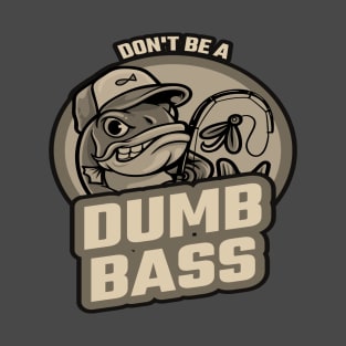 Don't be a dumb bass T-Shirt