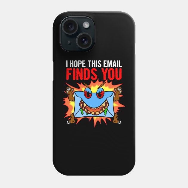 I Hope This Email FINDS YOU Phone Case by Bob Rose