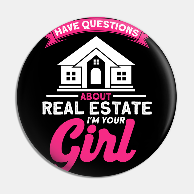 Have Questions About Real Estate I'm Your Girl Realtor - House Flipper - Pin | TeePublic Have Questions About Real Estate I'm Your Girl Realtor - House Flipper - Pin | TeePublic