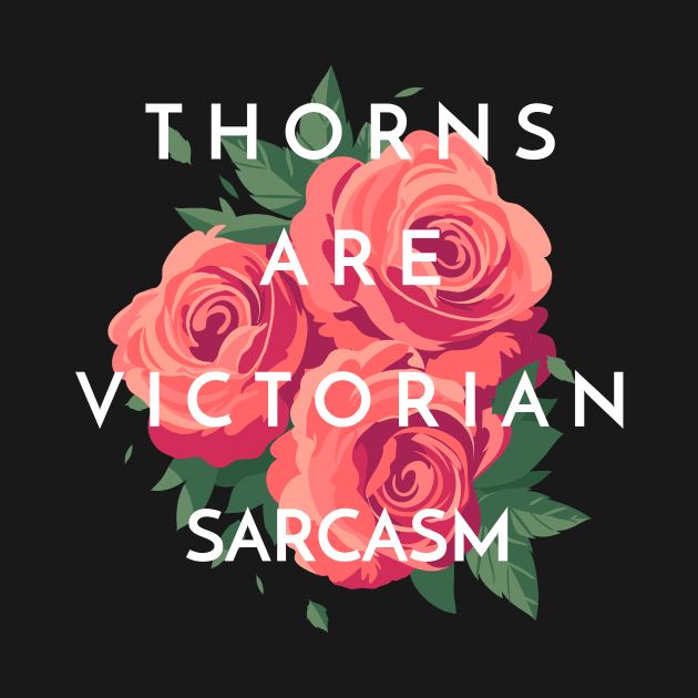 THORNS ARE VICTORIAN SARCASM Gardening by BICAMERAL