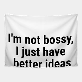 I'm not bossy, I just have better ideas Black Tapestry