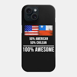 50% American 50% Chilean 100% Awesome - Gift for Chilean Heritage From Chile Phone Case