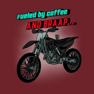 Fueled By Coffee And Braap T-Shirt