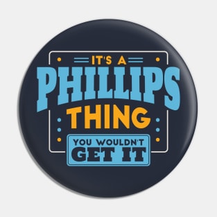 It's a Phillips Thing, You Wouldn't Get It // Phillips Family Last Name Pin