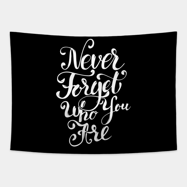 Never Forget Who You Are, Motivational Quote T-Shirt Tapestry by Ben Foumen