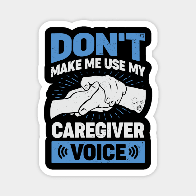 Don't Make Me Use My Caregiver Voice Magnet by Dolde08