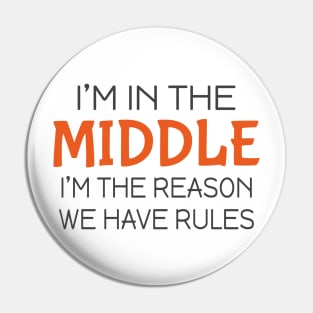 I'm in the middle I'm the reason we have rules Pin