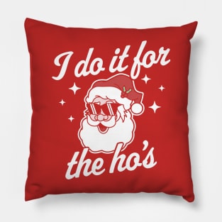 I Do It For The Ho's Funny Santa Claus Xmas Ugly Christmas Pillow