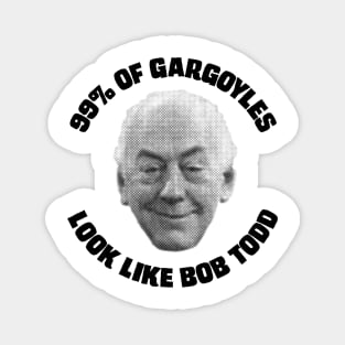 99% of Gargoyles Look Like Bob Todd Magnet