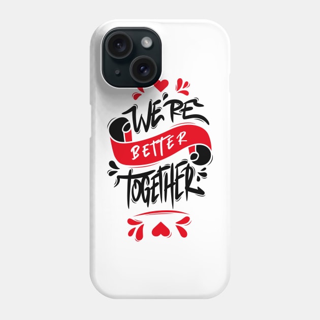 We’re Better Together Phone Case by Distrowlinc