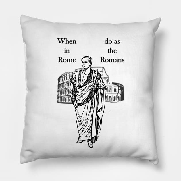 When in Rome, do as the Romans Pillow by AhMath