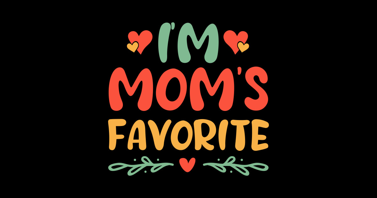 I'm Mom's Favorite - Im Moms Favorite - Sticker | TeePublic