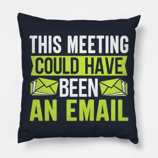 This Meeting Could Have Been An Email Pillow