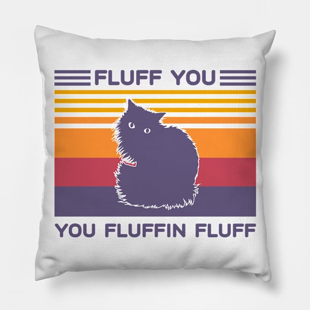 Fluff You You Fluffin Fluff Cat Vintage Pillow by podesigns