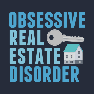 Obsessive Real Estate Disorder T-Shirt