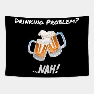 Drinking Problem? Nah! Design Beer Lover Perfect Gift (WhiteFont) Tapestry