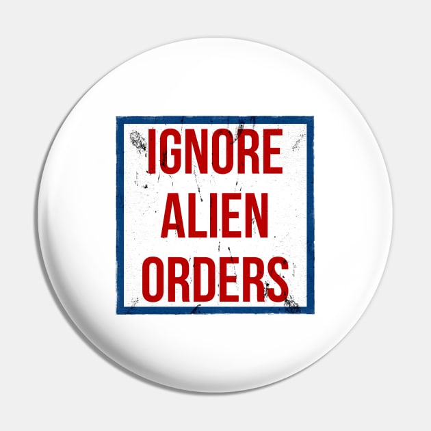 Ignore Alien Orders Pin by Kingrocker Clothing