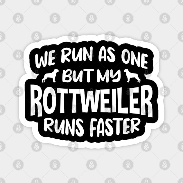 We Run as One But My Dog Runs Faster Rottweiler Magnet by FanaticTee