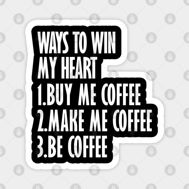 coffee ways to win my heart Magnet by AA