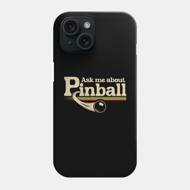 Ask Me About Pinball Phone Case by Issho Ni