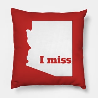 I Miss Arizona - My Home State Pillow