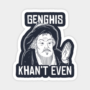 Genghis Can't Even Magnet