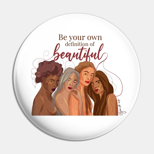 Be Your Own Definition of Beautiful - Woman Empowerment Design Pin by Jamille Art